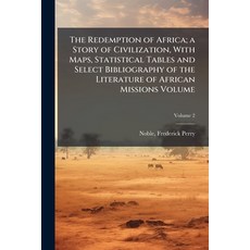 (영문도서)The Redemption of Africa; a Story of Civilization With Maps Statistical Tables... Paperback, Hutson Street Press, English, 9781024143737