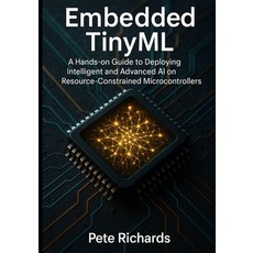 (영문도서)Embedded TinyML: A Hands-on Guide to Deploying Intelligent and Advanced AI on Re... Paperback, Independently Published, English, 9798276549736
