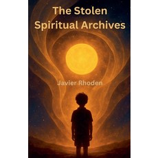 (영문도서)The Stolen Spiritual Archives Paperback, Javier Rhoden, English, 9798231768677