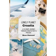 (영문도서) Lonely Planet Croatia: A Culinary Journey Through Croatia's Past & Present Paperback, Independently Published, English, 9798873900336
