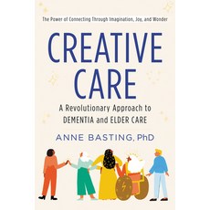 Creative Care: A Revolutionary Approach to Dementia and Elder Care Paperback, HarperOne