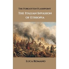 (영문도서)The Forgotten Flashpoint: The Italian Invasion of Ethiopia Hardcover, Vij Books, English, 9789347436741 Vij Books, English, 9789347436741