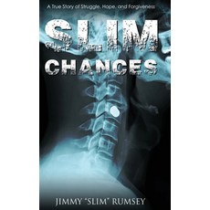 (영문도서) Slim Chances: A True Story of Struggle Hope and Forgiveness Hardcover, Jimmy Rumsey, English, 9780578897691