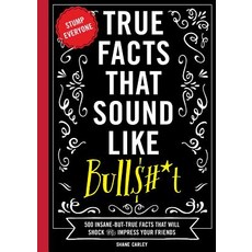 (영문도서) True Facts That Sound Like Bull$#*t 1: 500 Insane-But-True Facts That Will Shock and Impress... Paperback, Cider Mill Press, English, 9781604336962