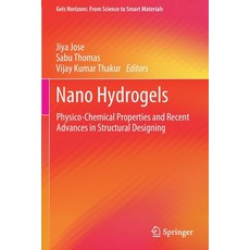 (영문도서) Nano Hydrogels: Physico-Chemical Properties and Recent Advances in Structural Designing Paperback, Springer, English, 9789811571404