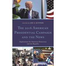 (영문도서)2016 American Presidential Campaign and the News: Implications for American Demo... Paperback, Lexington Books, English, 9781498565134