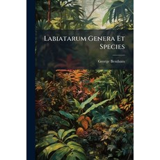 (영문도서)Labiatarum Genera Et Species: Or A Description Of The Genera And Species Of Pla... Paperback, Nabu Press, English, 9781271526031