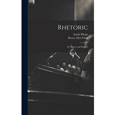 (영문도서) Rhetoric; its Theory and Practice Hardcover, Legare Street Press, English, 9781019850558