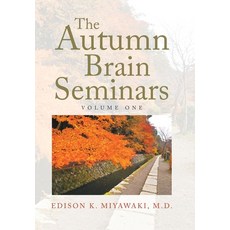 (영문도서) The Autumn Brain Seminars: Volume One Hardcover, Xlibris Us, English, 9781664198722