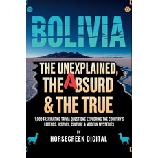 (영문도서)Bolivia: The Unexplained The Absurd & The True - 1 000 Fascinating Trivia Quest... Paperback, Independently Published, English, 9798272049742