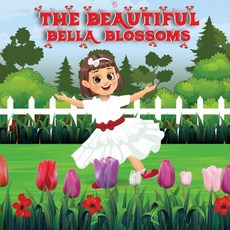 The Beautiful Bella Blossoms: A Story Bravery Respect Modesty in Garden Life [paperback]
