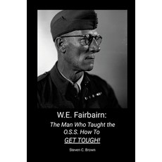 (영문도서) W.E. Fairbairn: The Man Who Taught the OSS How To Get Tough! Paperback, Lulu.com, English, 9781300747512