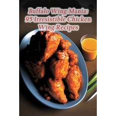 (영문도서) Buffalo Wing Mania: 95 Irresistible Chicken Wing Recipes Paperback, Independently Published, English, 9798857173244