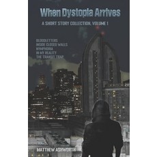 (영문도서)When Dystopia Arrives: A short story collection Volume 1 Paperback, Independently Published, English, 9798242478695