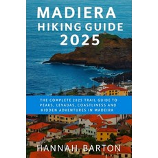 (영문도서)Madeira Hiking Guide 2025: The Complete 2025 Trail Guide to Peaks Levadas Coas... Paperback, Independently Published, English, 9798276390901
