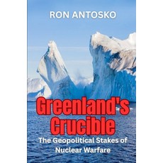 (영문도서)Greenland's Crucible: The Geopolitical Stakes of Nuclear Warfare Paperback, Independently Published, English, 9798243127516