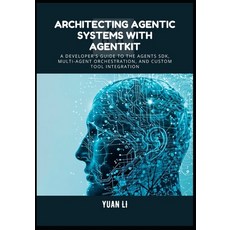 (영문도서)Architecting Agentic Systems with AgentKit: A Developer's Guide to the Agents SD... Paperback, Independently Published, English, 9798272061843