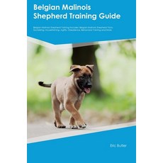 (영문도서) Belgian Malinois Shepherd Training Guide Belgian Malinois Shepherd Training Includes: Belgian... Paperback, Desert Thrust Ltd, English, 9781395860554