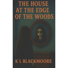 (영문도서)The HOUSE at the edge of the woods (Orée): A spine-tingling novel for ages 8-14.... Paperback, Independently Published, English, 9798266786417