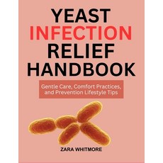 (영문도서)Yeast Infection Relief Handbook: Gentle Care Comfort Practices and Prevention... Paperback, Independently Published, English, 9798266930957