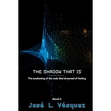 (영문도서)The Shadow That Is: The awakening of the code you dreamed of feeling Paperback, Independently Published, English, 9798270314637