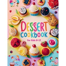 (영문도서) Dessert Cookbook for Kids 8-12: 115+ Fun and Easy Dessert Recipes for Young Bakers Paperback, Independently Published, English, 9798329904314