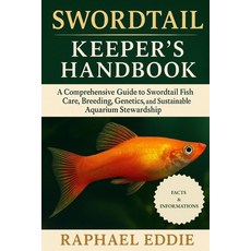 (영문도서)Swordtail Keeper's Handbook: A Comprehensive Guide to Swordtail Fish Care Breed... Paperback, Independently Published, English, 9798266544253