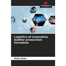 (英文圖書)Logistics of innovative leather production formation 平裝版, Our Knowledge Publishing, 英文