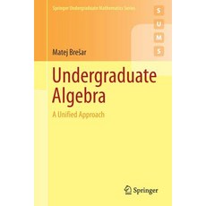 (영문도서) Undergraduate Algebra: A Unified Approach Paperback, Springer, English, 9783030140526