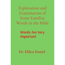 (영문도서)Exploration and Examination of Some Familiar Words in the Bible: Words Are Very... Paperback, Elden Daniel, English, 9798349607509
