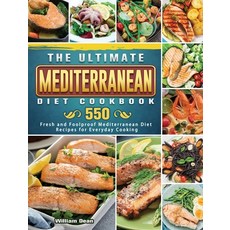 The Ultimate Mediterranean Diet Cookbook: 550 Fresh and Foolproof Mediterranean Diet Recipes for Eve... Hardcover, William Dean, English, 9781802441031