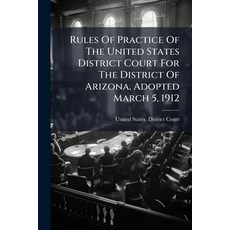 (영문도서)Rules Of Practice Of The United States District Court For The District Of Arizon... Paperback, Hutson Street Press, English, 9781024773026