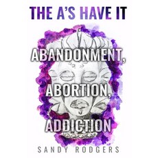 (영문도서) The A's Have It - Abandonment Abortion Addiction Paperback, Sandy Rodgers, English, 9781636258607