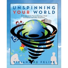 (영문도서) Unspinning Your World: A Guidebook for Parents Raising a Child with Autism and other Disabili... Paperback, Palmetto Publishing, English, 9798822934597