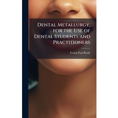 (영문도서)Dental Metallurgy for the Use of Dental Students and Practitioners Hardcover, Hutson Street Press, English, 9781023801454