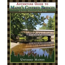 (영문도서) Adventure Guide to Maine's Historic Covered Bridges Paperback, Untamed Mainer LLC, English, 9798869189998