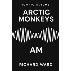 (영문도서)Iconic Albums - Arctic Monkeys - AM Paperback, Independently Published, English, 9798289450029
