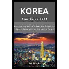(영문도서) South Korea Tour Guide 2024: Discovering Korea's Soul and Unveiling Hidden Gems with an Authe... Paperback, Independently Published, English, 9798878799232