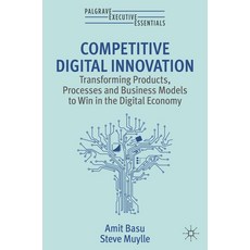 (영문도서) Competitive Digital Innovation: Transforming Products Processes and Business Models to Win i... Paperback, Palgrave MacMillan, English, 9783031234392
