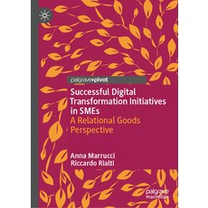(영문도서) Successful Digital Transformation Initiatives in Smes: A Relational Goods Perspective Hardcover, Palgrave MacMillan, English, 9783031364648