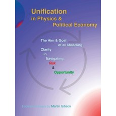 (영문도서) Unification in Physics & Political Economy: The Aim & Goal of all Modeling: Clarity in Naviga... Hardcover, Uniservent, English, 9781958488218