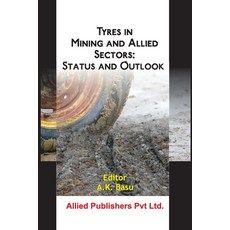 (영문도서)Tyres in Mining and Allied Sectors: Status and Outlook Paperback, Allied Publishers Pvt. Ltd., English, 9788184244519