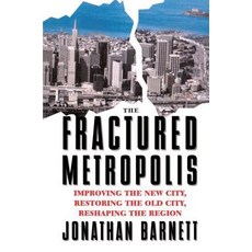 The Fractured Metropolis: Improving the New City Restoring the Old City Reshaping the Region Hardcover, Routledge, English, 9780367320324