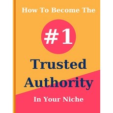 (영문도서) How To Become The #1 Trusted Authority In Your Niche Paperback, Independently Published, English, 9798873877973