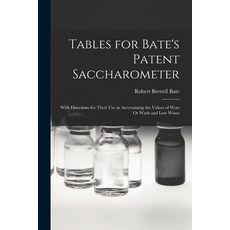 (영문도서) Tables for Bate's Patent Saccharometer: With Directions for Their Use in Ascertaining the Val... Paperback, Legare Street Press, English, 9781017153149