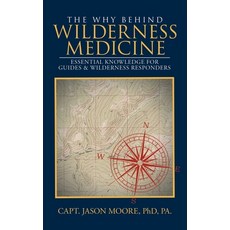 (영문도서)The Why Behind Wilderness Medicine: Essential Knowledge for Guides & Wilderness... Hardcover, Milton & Hugo, English, 9798892854399