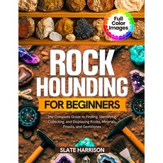 (영문도서)Rockhounding for Beginners: The Complete Guide to Finding Identifying Collecti... Paperback, Independently Published, English, 9798272864963