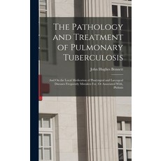 (영문도서) The Pathology and Treatment of Pulmonary Tuberculosis: And On the Local Medication of Pharyng... Hardcover, Legare Street Press, English, 9781017968613