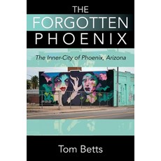 (영문도서) The Forgotten Phoenix: The Inner-City of Phoenix Arizona Paperback, Outskirts Press, English, 9781977252135