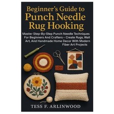 (영문도서)Beginner's Guide To Punch Needle Rug Hooking: Textile Crafts & Fiber Art Made Ea... Paperback, Independently Published, English, 9798269453354